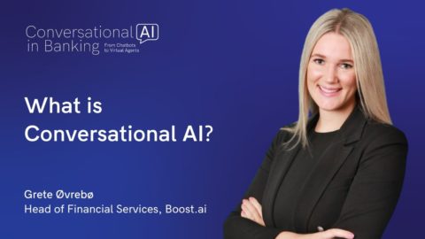 What is Conversational AI? Grete Øvrebø, Head of Financial Services at Boost.AI