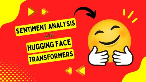 SENTIMENT ANALYSIS with HUGGING FACE TRANSFORMERS