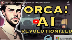 Orca LLM: The Revolutionary Open Source AI Model by Microsoft